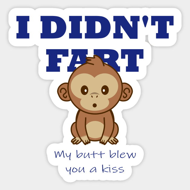 I didn't fart, my butt blew you a kiss Sticker by sparklyclarke